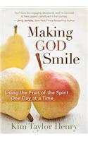 MAKING GOD SMILE: Living the Fruit of the Spirit One Day at a Time