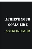 Achieve Your Goals Like Astronomer: Writing careers journals and notebook. A way towards enhancement