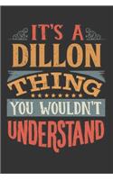 Its A Dillon Thing You Wouldnt Understand: Dillon Diary Planner Notebook Journal 6x9 Personalized Customized Gift For Someones Surname Or First Name is Dillon
