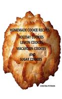 Homemade Cookie Recipes, Holiday, Lemon, Macaroon and Sugar Cookies: Cookies for Christmas, Teas, Brunch, Parties, coffees, Lunch, Every recipe has space for notes