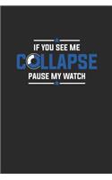 If You See Me Collapse Pause My Watch