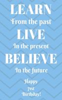 Learn From The Past Live In The Present Believe In The Future Happy 71st Birthday!: Learn From The Past 71st Birthday Card Quote Journal / Notebook / Diary / Greetings / Appreciation Gift (6 x 9 - 110 Blank Lined Pages)