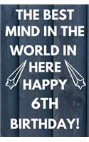 The Best Mind IN The World In Here Happy 6th Birthday: Funny 6th Birthday Gift Best mind in the world Pun Journal / Notebook / Diary (6 x 9 - 110 Blank Lined Pages)