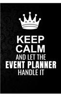 Keep Calm and Let the Event planner Handle It: 6*9 Inch 100 Pages Event planner Blanked Lined Journal / Notebooks as Gift for Your friend, coworker, Spouse, Dad Or Any Event planner