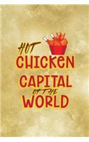 Hot Chicken Capital Of The World: All Purpose 6x9 Blank Lined Notebook Journal Way Better Than A Card Trendy Unique Gift Gold Fried Chicken