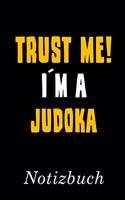 Trust Me I´m A Judoka Notizbuch: - Notizbuch mit 110 linierten Seiten - Format 6x9 DIN A5 - Soft cover matt -