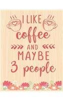 I Like Coffee And Maybe 3 People