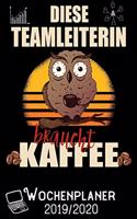 Diese Teamleiterin braucht Kaffee - Wochenplaner 2019 - 2020: DIN A5 Kalender / Terminplaner / Wochenplaner 2019 / 2020 18 Monate: Juli 2019 bis Dezember 2020 - Jede Woche auf 2 Seiten