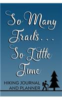 So Many Trails... So Little Time Hiking Journal and Planner