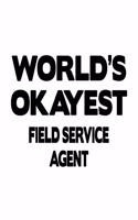 World's Okayest Field Service Agent: Best Field Service Agent Notebook, Journal Gift, Diary, Doodle Gift or Notebook - 6 x 9 Compact Size- 109 Blank Lined Pages