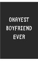 Okayest Boyfriend Ever: Lined Journal, 120 Pages, 6 x 9, Funny Boyfriend Gift Idea, Black Matte Finish (Okayest Boyfriend Ever Journal)