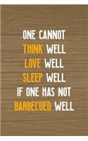One Cannot Think Well Love Well Sleep Well If One Has Not Barbecued Well: Notebook Journal Composition Blank Lined Diary Notepad 120 Pages Paperback Brown Wood Texture BBQ