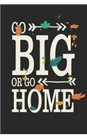 Go Big Or Go Home