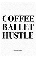 Coffee Ballet Hustle: A 6x9 Inch Diary Notebook Journal With A Bold Text Font Slogan On A Matte Cover and 120 Blank Lined Pages Makes A Great Alternative To A Card