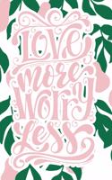 Love More Worry Less: 2020 Dated Goal Planner Focus Weekly Monthly