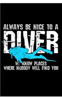 Always Be Nice To A Diver We Know Places Where Nobody Will Find You
