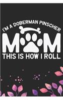 I'm A Doberman Pinscher Mom This Is How I Roll