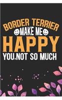 Border Terrier Make Me Happy You, Not So Much
