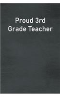 Proud 3rd Grade Teacher: Lined Notebook For Men, Women And Co Workers