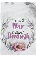 The Best Way Is Always Through: Motivational Bullet Journal - 120-Page 1/2 Inch Dot Grid Notebook - 6 X 9 Perfect Bound Paperback