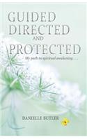 Guided Directed and Protected-My Path to Spiritual Awakening