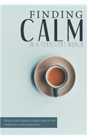 Finding Calm In A Turbulent World: Train your brain to discover a happier, calmer and more confident you in work & relationships