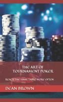 Art Of Tournament Poker: Reach the Final Table More Often