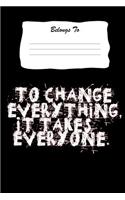 To Change Everything, It Takes Everyone
