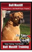 Bull Mastiff Training Book for Dogs & Puppies by Boneup Dog Training: Are You Ready to Bone Up? Easy Training * Fast Results Bull Mastiff Training