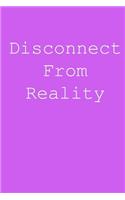 Disconnect from reality