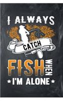 I Always Catch Fish When I'm Alone: 6 x 9 Wide Ruled Paper - 108 Pages / 54 Sheets - Black Chalkboard Styled Soft Matte Cover - Journal / Notebook / Composition Book - Note Taking - Fi
