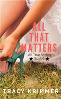 All That Matters: (3 All That)