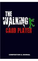 The Walking Card Player: Composition Notebook, Funny Scary Zombie Birthday Journal for Card Sports Players to Write on