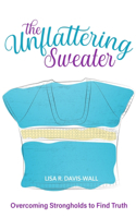 Unflattering Sweater, Overcoming Strongholds to Find Truth