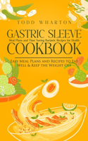 Gastric Sleeve Cookbook: Meal Plans and Time Saving Bariatric Recipes for Health (Easy Meal Plans and Recipes to Eat Well & Keep the Weight Off)