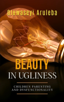 Beauty in Ugliness