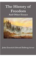 The History of Freedom. And Other Essays