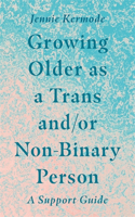 Growing Older as a Trans And/Or Non-Binary Person