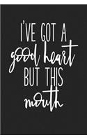 I've Got a Good Heart But This Mouth: A 6x9 Inch Matte Softcover Journal Notebook with 120 Blank Lined Pages and a Funny Sarcastic Cover Slogan