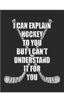 I Can Explain Hockey To You But I Can't Understand It For You
