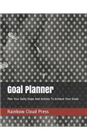 Goal Planner: Plan Your Daily Steps and Actions to Achieve Your Goals