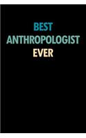 Best Anthropologist Ever: Blank Lined Office Humor Themed Journal and Notebook to Write In: With a Practical and Versatile Wide Rule Interior