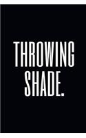 Throwing Shade.: A Funny & Elegant Wide Ruled Notebook/Journal for Millennials