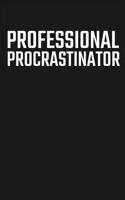 Professional Procrastinator: Lined Journal Notebook for College Students and Adults Who Love to Procrastinate on Their Work