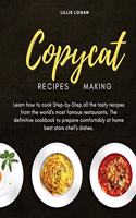 Copycat Recipes Making: Learn how to cook Step-by-Step all the tasty recipes from the world's most famous restaurants. The definitive cookbook to prepare comfortably at hom