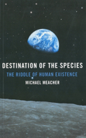 Destination of the Species – The Riddle of Human Existence