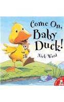 Come on, Baby Duck!