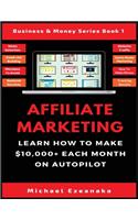 Affiliate Marketing: Learn How to Make $10,000+ Each Month on Autopilot.