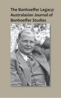 The Bonhoeffer Legacy: Australasian Journal of Bonhoeffer Studies