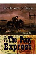 The Mail Must Go Through: The Story of the Pony Express: The Story Of The Pony Express